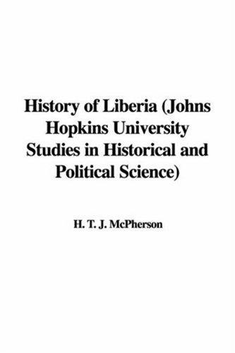 History of Liberia Johns Hopkins University Studies in Historical and Political Science