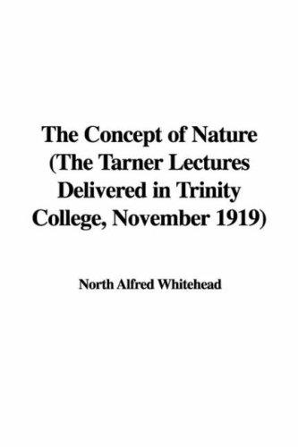 The Concept of Nature The Tarner Lectures Delivered in Trinity College, November 1919