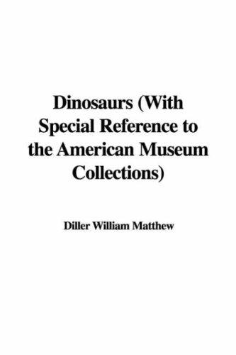 Dinosaurs, with Special Reference to the American Museum Collections