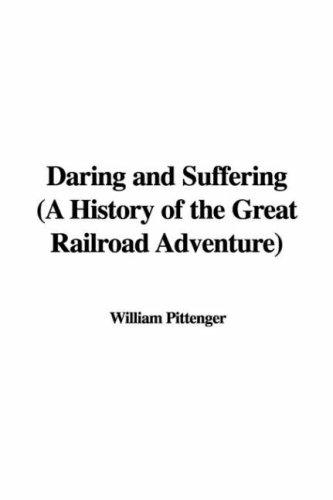 Daring and Suffering: A History of the Great Railroad Adventure