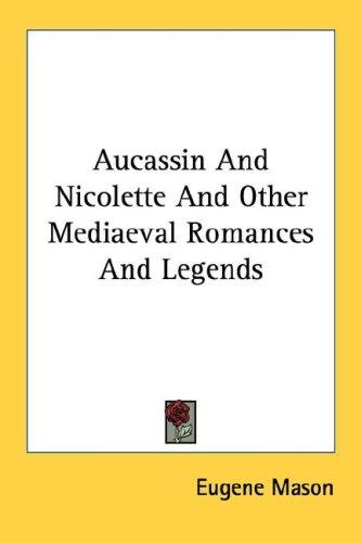 Aucassin & Nicolette, and Other Mediæval Romances and Legends