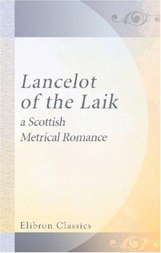 Lancelot of the Laik: A Scottish Metrical Romance (About 1490-1500 A. D.)