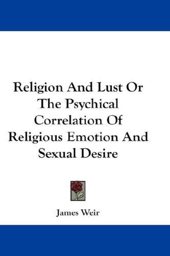 Religion and Lust or, The Psychical Correlation of Religious Emotion and Sexual Desire