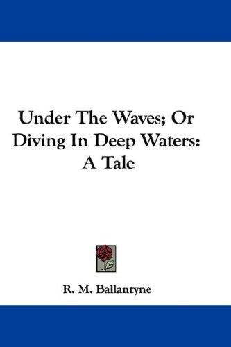 Under the Waves: Diving in Deep Waters