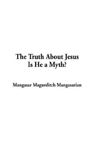 Truth About Jesus.  Is He a Myth?