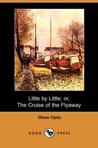 Little By Little; or, The Cruise of the Flyaway