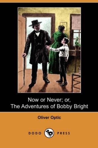 Now or Never; Or, The Adventures of Bobby Bright