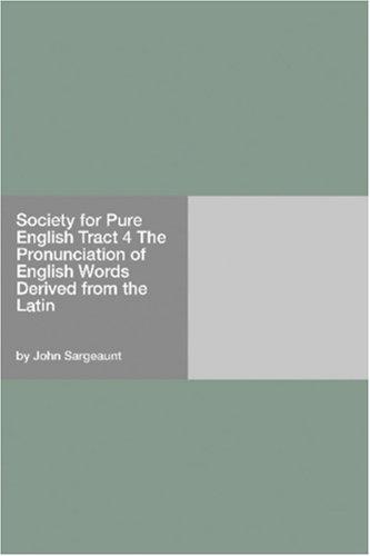The Pronunciation of English Words Derived from the Latin Society for Pure English Tract 4