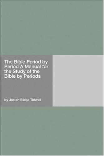 The Bible Period by Period A Manual for the Study of the Bible by Periods