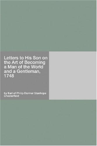 Letters to His Son on the Art of Becoming a Man of the World and a Gentleman