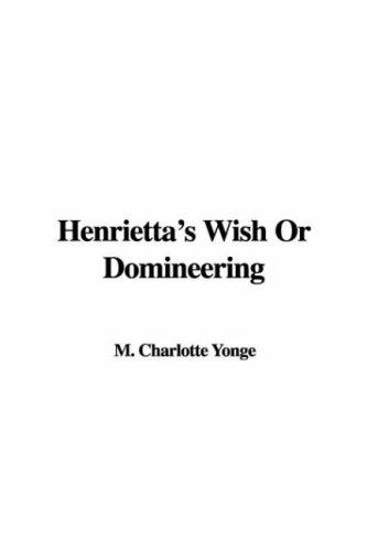 Henrietta's Wish; Or, Domineering