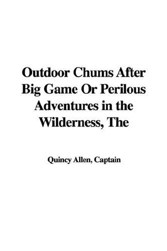 The Outdoor Chums After Big Game; Or, Perilous Adventures in the Wilderness