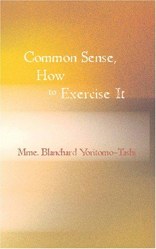 Common sense, how to exercise it