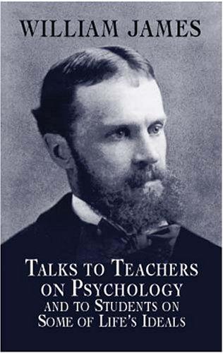 Talks To Teachers On Psychology; And To Students On Some Of Life's Ideals