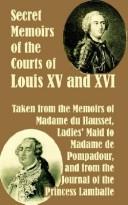 Memoirs of the Courts of Louis XV and XVI. — Volume 2 Being secret memoirs of Madame Du Hausset, lady's maid to Madame de Pompadour, and of the Princess Lamballe