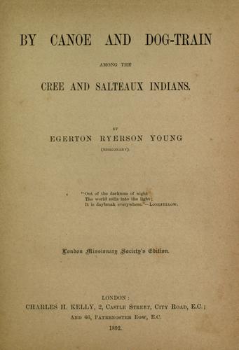 By Canoe and Dog Train Among The Cree and Salteaux Indians