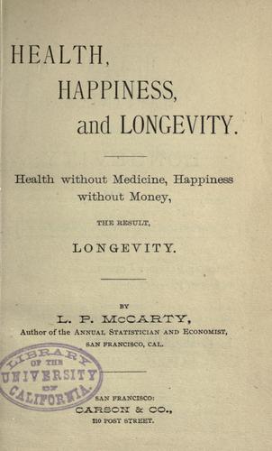 Health, Happiness, and Longevity Health without medicine: happiness without money: the result, longevity