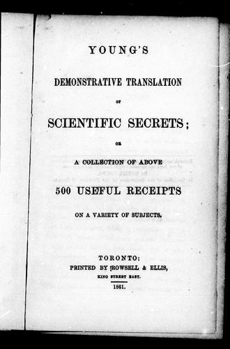 Young's Demonstrative Translation of Scientific Secrets Or, A Collection of Above 500 Useful Receipts on a Variety of Subjects