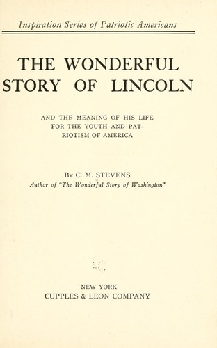 The Wonderful Story of Lincoln And the Meaning of His Life for the Youth and Patriotism of America