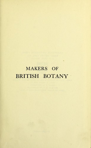Makers of British Botany; a collection of biographies by living botanists