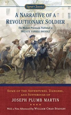 Narrative of a Revolutionary Soldier: Some of the Adventures, Dangers, and Sufferings of Joseph Plumb Martin
