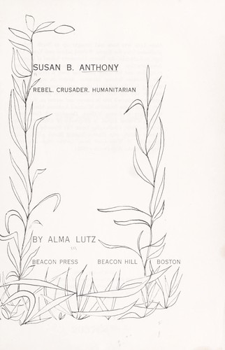 Susan B. Anthony Rebel, Crusader, Humanitarian