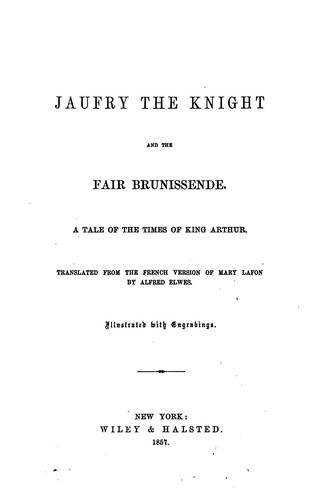 Jaufry the Knight and the Fair Brunissende: A Tale of the Times of King Arthur