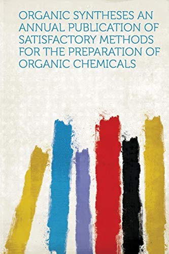 Organic Syntheses An Annual Publication of Satisfactory Methods for the Preparation of Organic Chemicals