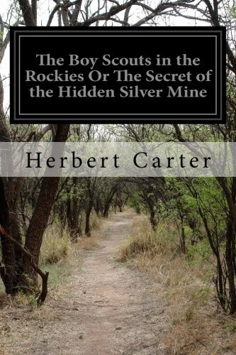 The Boy Scouts in the Rockies; Or, The Secret of the Hidden Silver Mine