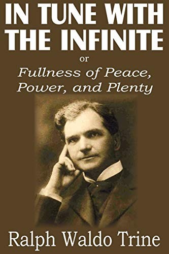 In Tune with the Infinite; or, Fullness of Peace, Power, and Plenty