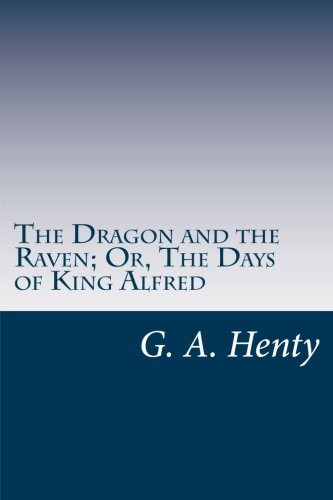 Dragon and the Raven: Or The Days of King Alfred