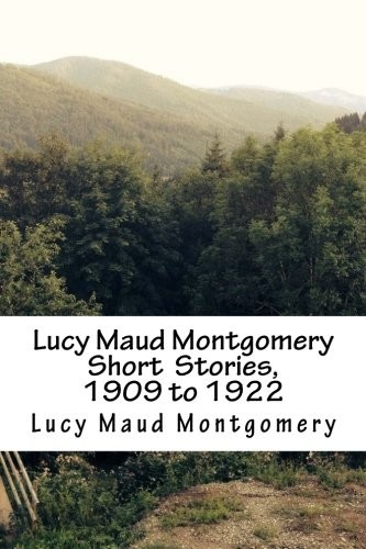 Lucy Maud Montgomery Short Stories, 1909-1922